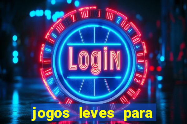 jogos leves para pc fraco blog